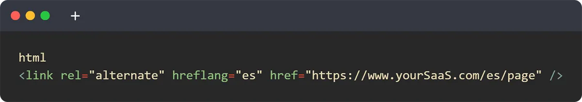 Screenshot of HTML code with a link tag. The tag has attributes: rel set to "alternate," hreflang set to "es," and href set to "https://www.yoursaas.com/es/page". The code is displayed in a dark-themed editor.